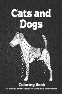 Cats and Dogs - Coloring Book - 100 Beautiful Animals Designs for Stress Relief and Relaxation