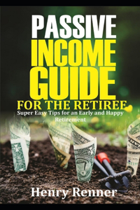 Passive Income Guide for the Retiree