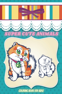SUPER CUTE ANIMALS - Coloring Book For Kids