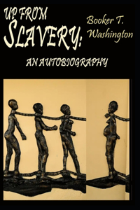 Up From Slavery By Booker T. Washington An Autobiography