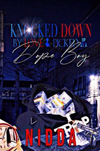 Knocked down by Love & Picked up by a Dope Boy