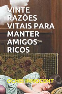 Vinte Razões Vitais Para Manter Amigos Ricos