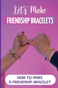 Let's Make Friendship Bracelets