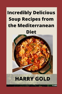 Incredibly Delicious Soup Recipes from the Mediterranean Diet