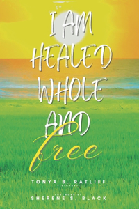 I Am Healed, Whole, and Free