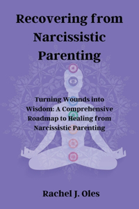 Recovering from Narcissistic Parenting