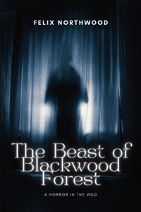 Beast of Blackwood Forest: A Horror in the Wild