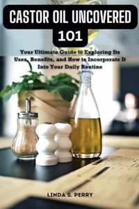 Castor Oil Uncovered 101