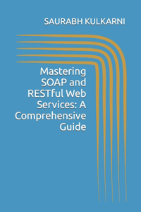 Mastering SOAP and RESTful Web Services