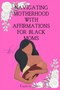 Navigating Motherhood with Affirmations for Black Moms