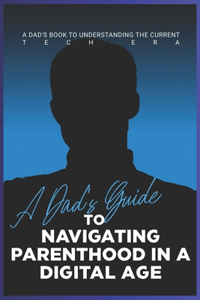 Dad's Guide to Navigating Parenthood in a Digital Age