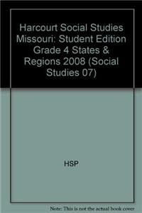 Harcourt Social Studies Missouri: Student Edition Grade 4 States & Regions 2008