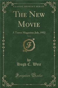 The New Movie, Vol. 6: A Tower Magazine; July, 1932 (Classic Reprint)