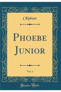 Phoebe Junior, Vol. 2 (Classic Reprint)