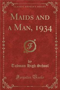 Maids and a Man, 1934 (Classic Reprint)
