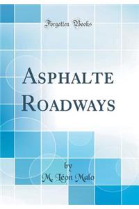 Asphalte Roadways (Classic Reprint)