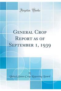 General Crop Report as of September 1, 1939 (Classic Reprint)