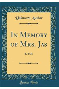 In Memory of Mrs. Jas: K. Polk (Classic Reprint)