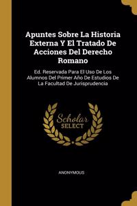 Apuntes Sobre La Historia Externa Y El Tratado De Acciones Del Derecho Romano