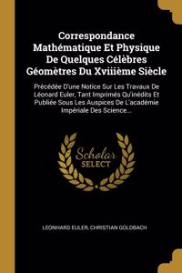 Correspondance Mathématique Et Physique De Quelques Célèbres Géomètres Du Xviiième Siècle