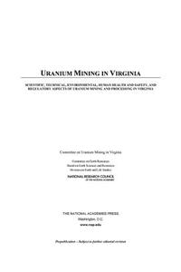 Uranium Mining in Virginia: Scientific, Technical, Environmental, Human Health and Safety, and Regulatory Aspects of Uranium Mining and Processing in Virginia