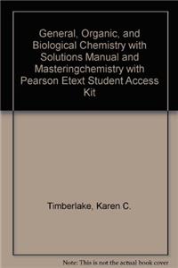 General, Organic, and Biological Chemistry with Solutions Manual and Masteringchemistry with Pearson Etext Student Access Kit