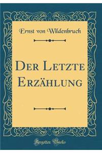 Der Letzte Erzï¿½hlung (Classic Reprint)