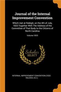 Journal of the Internal Improvement Convention: Which Met at Raleigh, on the 4th of July, 1833 Together with the Address of the Committee of That Body to the Citizens of North Carolina; Volume 183