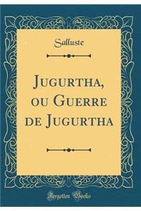 Jugurtha, ou Guerre de Jugurtha (Classic Reprint)