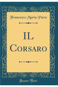 IL Corsaro (Classic Reprint)