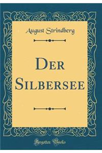 Der Silbersee (Classic Reprint)