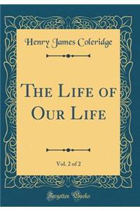 The Life of Our Life, Vol. 2 of 2 (Classic Reprint)