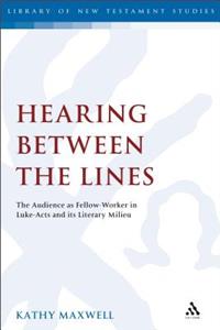 Hearing Between the Lines: The Audience as Fellow-Worker in Luke-Acts and Its Literary Milieu