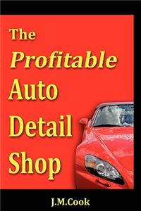 Profitable Auto Detail Shop - How to Start and Run a Successful Auto Detailing Business