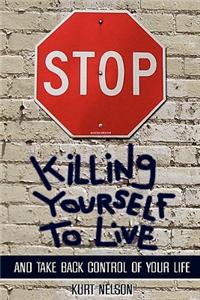 STOP Killing Yourself to Live