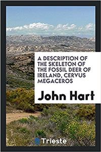 Description of the Skeleton of the Fossil Deer of Ireland, Cervus Megaceros