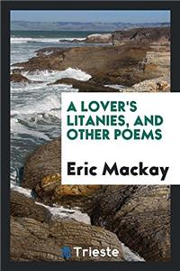 Lover's Litanies, and Other Poems