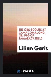 Girl Scouts at Camp Comalong, Or, Peg of Tamarack Hills