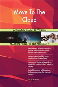 Move To The Cloud A Complete Guide - 2019 Edition