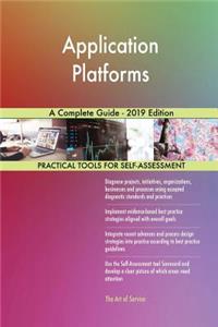 Application Platforms A Complete Guide - 2019 Edition