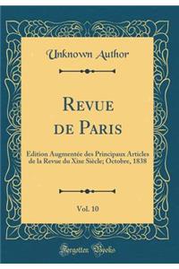 Revue de Paris, Vol. 10: Ã?dition AugmentÃ©e Des Principaux Articles de la Revue Du Xixe SiÃ¨cle; Octobre, 1838 (Classic Reprint)