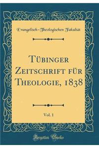 Tübinger Zeitschrift für Theologie, 1838, Vol. 1 (Classic Reprint)