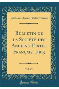 Bulletin de la Société des Anciens Textes Français, 1903, Vol. 29 (Classic Reprint)