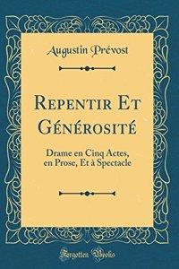 Repentir Et Générosité: Drame en Cinq Actes, en Prose, Et à Spectacle (Classic Reprint)