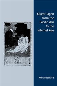 Queer Japan from the Pacific War to the Internet Age