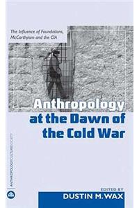 Anthropology at the Dawn of the Cold War: The Influence of Foundations, McCarthyism and the CIA