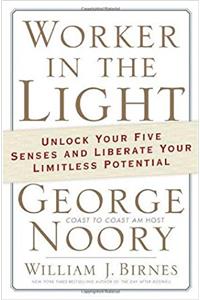 Worker in the Light: Unlock Your Five Senses and Liberate Your Limitless Potential