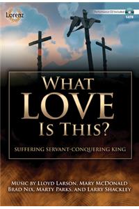 What Love Is This? - Satb Score with Performance CD