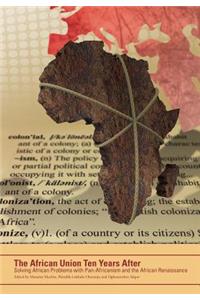 The African Union Ten Years After. Solving African Problems with Pan-Africanism and the African Renaissance