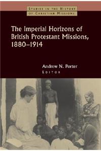 The Imperial Horizons of British Protestant Missions, 1880-1914